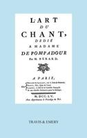 L'Art Du Chant, Dedie a Madame de Pompadour. (Facsimile of 1755 Edition). 1849550573 Book Cover