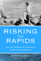 Risking the Rapids: How My Wilderness Adventure Healed My Childhood 1633538877 Book Cover