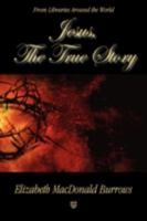 Jesus, The True Story 1596637048 Book Cover