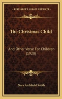 The Christmas Child and Other Verse for Children 0548673179 Book Cover