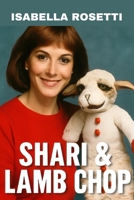 SHARI & LAMB CHOPS: Celebrating Shari Lewis's Legacy in Puppetry, Education, and Timeless Entertainment B0FJ5XZT49 Book Cover
