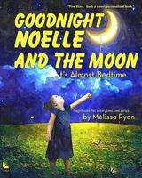 Goodnight Noelle and the Moon, It's Almost Bedtime: Personalized Children's Books, Personalized Gifts, and Bedtime Stories 1519462301 Book Cover