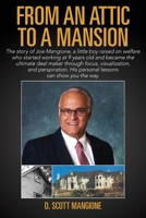 From an Attic to a Mansion: The Story of Joe Mangione, a Little Boy Raised on Welfare Who Started Working at 9 Years Old and Became the Ultimate Deal Maker Through Focus, Visualization, and Perspirati 1535005254 Book Cover