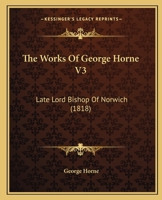 The Works Of George Horne V3: Late Lord Bishop Of Norwich 1165816938 Book Cover