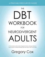 The DBT Workbook for Neurodivergent Adults: A Practical Step-by-Step Guide to Regulate Emotions, Manage Meltdowns, Reduce Sensory Overload, and Build Calm with ADHD, Autism, and AuDHD 1806478676 Book Cover