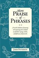 More Praise of Phrases: A Second Collection of Amusing and Surprising Stories Behind Our Familiar Sayings, Cliches, Catchphrases, and Proverbs 1493565206 Book Cover