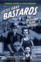 Little Gray Bastards: The Incessant Alien Presence 0764350056 Book Cover