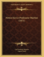 Notice Sur Le Professeur Martius (1871) 1279637544 Book Cover