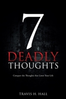 7 Deadly Thoughts: Conquer the Thoughts that Limit Your Life 1662806566 Book Cover