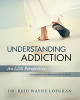 Understanding Addiction: An LDS Perspective 0999343009 Book Cover