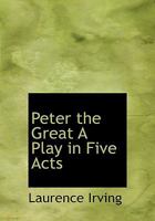 Peter the Great A Play in Five Acts 1140449206 Book Cover