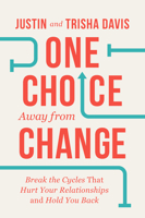 One Choice Away from Change: Break the Cycles That Hurt Your Relationships and Hold You Back 0830785752 Book Cover