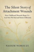 The Silent Story of Attachment Wounds: How Childhood Wounds Shape Us—And How We Heal and Parent Differently B0G45698CW Book Cover
