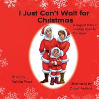 I Just Can't Wait for Christmas 0993057608 Book Cover