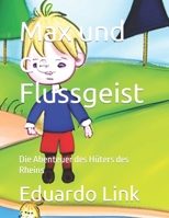 Max und der Flussgeist: Die Abenteuer des Hüters des Rheins B0C6VWLM7C Book Cover