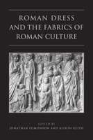 Roman Dress and the Fabrics of Roman Culture 0802093191 Book Cover