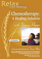 Chemotherapy: A Healing Solution (Relax Into Healing Series) 0978598512 Book Cover