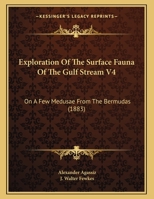 Exploration Of The Surface Fauna Of The Gulf Stream V4: On A Few Medusae From The Bermudas 1120194687 Book Cover