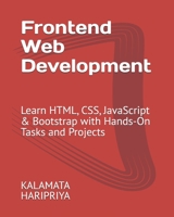 Frontend Web Development: Learn HTML, CSS, JavaScript & Bootstrap with Hands-On Tasks and Projects B0FVSYWM9L Book Cover