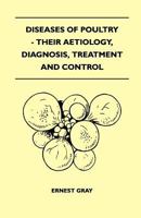 Diseases Of Poultry - Their Aetiology, Diagnosis, Treatment And Control 1445519844 Book Cover