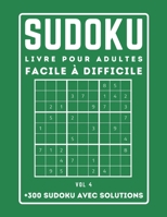 300 SUDOKU LIVRE POUR ADULTES Facile à Difficile Avec Solutions: Sudoku avec des solutions | Niveau : facile - moyen - difficile | +300 Grilles - VOL 4 B092P78RMR Book Cover