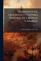 Elementos De Geografia É Historia Natural De Las Islas Canarias, Volume 2 1147491615 Book Cover