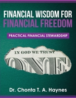 Financial Wisdom For Financial Freedom: Practical Financial Stewardship 0999173316 Book Cover