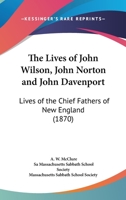 The lives of John Wilson, John Norton, and John Davenport 1110285302 Book Cover