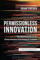 Permissionless Innovation: The Continuing Case for Comprehensive Technological Freedom (Revised and Expanded Edition) 1942951248 Book Cover