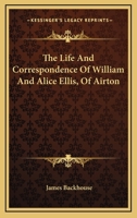 The Life and Correspondence of William and Alice Ellis, of Airton 1432549685 Book Cover