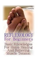 Reflexology for Beginners: Basic Knowledges for Home Healing and Relieving Muscle Tension 1976245990 Book Cover