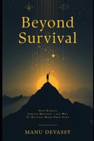 Beyond Survival: How Humans Create Meaning—and Why It Matters More Than Ever B0GZFVKQQ1 Book Cover