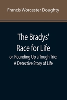 The Bradys' Race for Life; or, Rounding Up a Tough Trio: A Detective Story of Life 9355893140 Book Cover