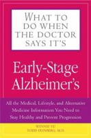What To Do When The Doctor Says It's Early Stage Alzheimer's: All the Medical, Lifestyle, and Alternative Medicine Information You Need To Stay Healthy ... (What to Do When the Doctor Says It's...) 1592331610 Book Cover