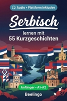 Serbisch lernen mit 55 zweisprachigen Kurzgeschichten für Anfänger: Verbessern Sie Ihren Wortschatz, Ihr Leseverständnis und Ihre Schreibfähigkeiten ... Erwachsene auf A1-A2 Niveau (German Edition) B0GYSB69MM Book Cover