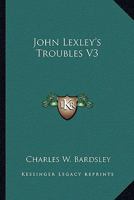 John Lexley's Troubles V3 116327996X Book Cover