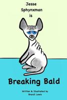Jesse Sphynxman is Breaking Bald 1729432484 Book Cover