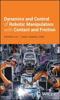 Dynamics and Control of Robotic Manipulators with Contact and Friction 1119422485 Book Cover
