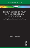 The Dynamics of Trust in English Medium Instruction: Applying Situated Linguistic Capital Theory 1032448326 Book Cover