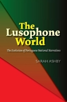 The Lusophone World: The Evolution of Portuguese National Narratives 1845198743 Book Cover