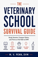 The Veterinary School Survival Guide: Study Smarter, Conquer Clinics, and Thrive on the Path to DVM B0H7L8FB8R Book Cover