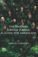 The Modern Liberal Jungle: A Guide for Americans 1475105436 Book Cover