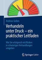 Verhandeln unter Druck – ein praktischer Leitfaden: Wie Sie erfolgreich mit Risiken in schwierigen Verhandlungen umgehen (German Edition) 3662719010 Book Cover