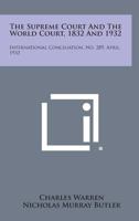 The Supreme Court and the World Court, 1832 and 1932: International Conciliation, No. 289, April, 1933 1258723026 Book Cover