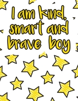I am kind, smart and brave boy: A valuable and beautiful coloring book that helps to build your child confidence and Intelligence (100% children friendly Original Illustrations) B088B71F6R Book Cover
