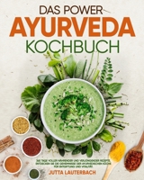 Das Power Ayurveda Kochbuch: 365 Tage voller nährender und verjüngender Rezepte Entdecken Sie die Geheimnisse der ayurvedischen Küche für Entgiftun B0CS2J4BN7 Book Cover