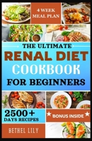 The Ultimate Renal Diet Cookbook for Beginners: 2500+ days of Easy-to-Follow Guide with Tasty Low-Sodium, Low-Potassium and Low-Phosphorus Recipes with a 4 Weeks Meal Plan to maintain a Kidney Health B0CWM5BC4K Book Cover