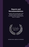 Reports And Recommendations: Together With The Messages Of The President And The Letters Of The Secretary Of State Transmitting The Same To Congress 1347108165 Book Cover