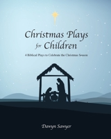 Christmas Plays for Children: 4 Biblical Plays to Celebrate the Christmas Season B0BX21357R Book Cover