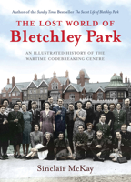 The Lost World of Bletchley Park: The Official Illustrated History of the Wartime Codebreaking Centre 1781311919 Book Cover